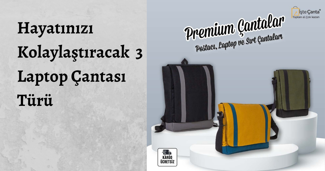 Hayatınızı Kolaylaştıracak 3 Laptop Çantası Türü
